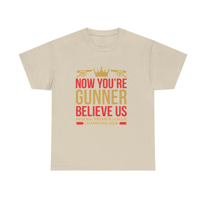 Now You're Gunner Believe Us T-Shirt — Arsenal Premier League Champions 2026 Fan Tee
