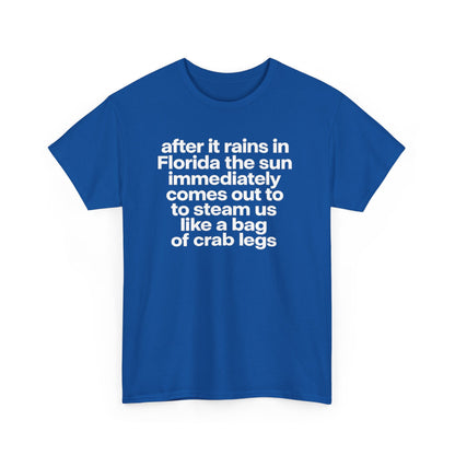 T-Shirt — "after it rains in Florida the sun immediately comes out to steam us like a bag of crab legs" Funny Florida Weather Tee