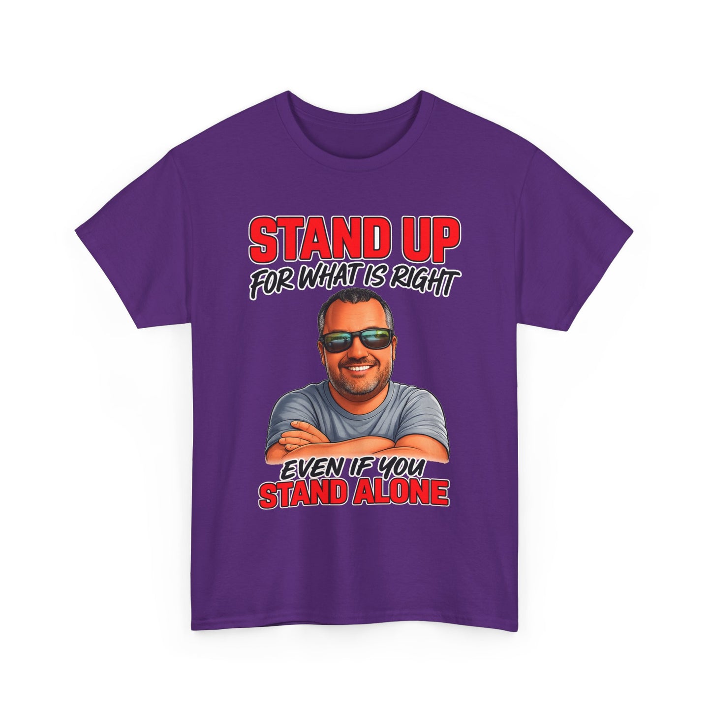 Stand Up For What Is Right T-Shirt — "Stand Up Even If You Stand Alone" Motivational Tee