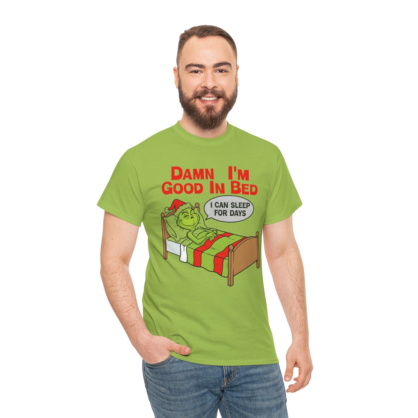 Grinch Funny Christmas Tee — "Damn I'm Good In Bed, I Can Sleep For Days"