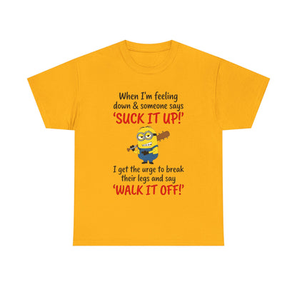 Graphic Tee — "Suck It Up! Walk It Off!" Funny Minion-Style Humor T-Shirt