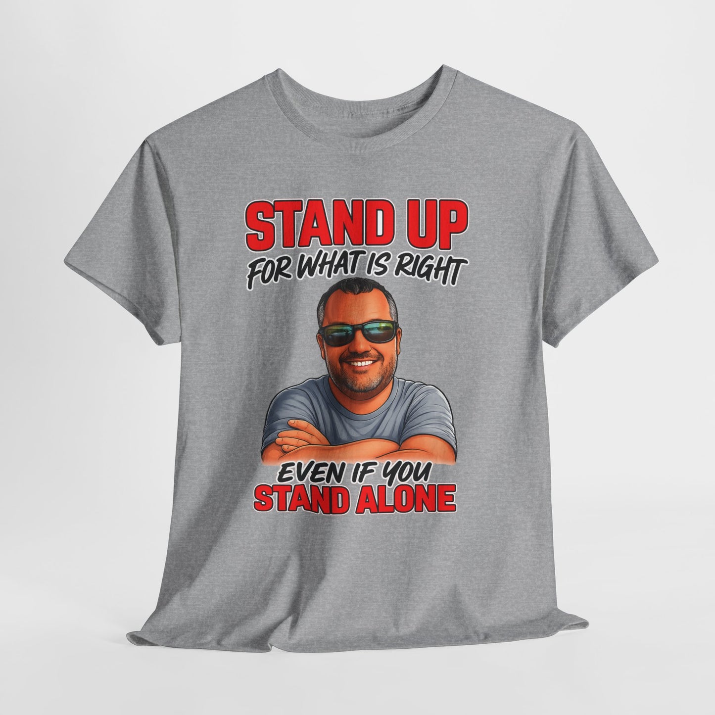 Stand Up For What Is Right T-Shirt — "Stand Up Even If You Stand Alone" Motivational Tee
