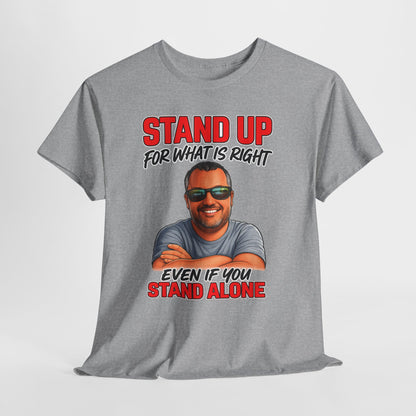 Stand Up For What Is Right T-Shirt — "Stand Up Even If You Stand Alone" Motivational Tee