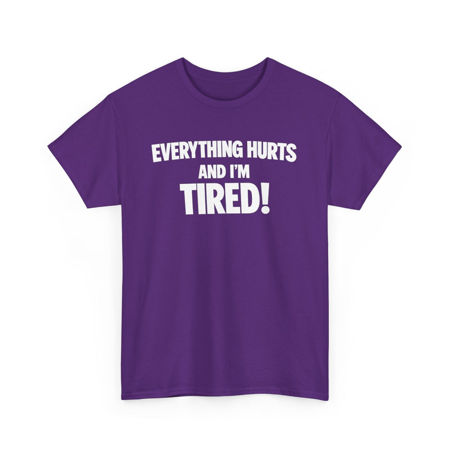 Everything Hurts And I’m Tired T-Shirt