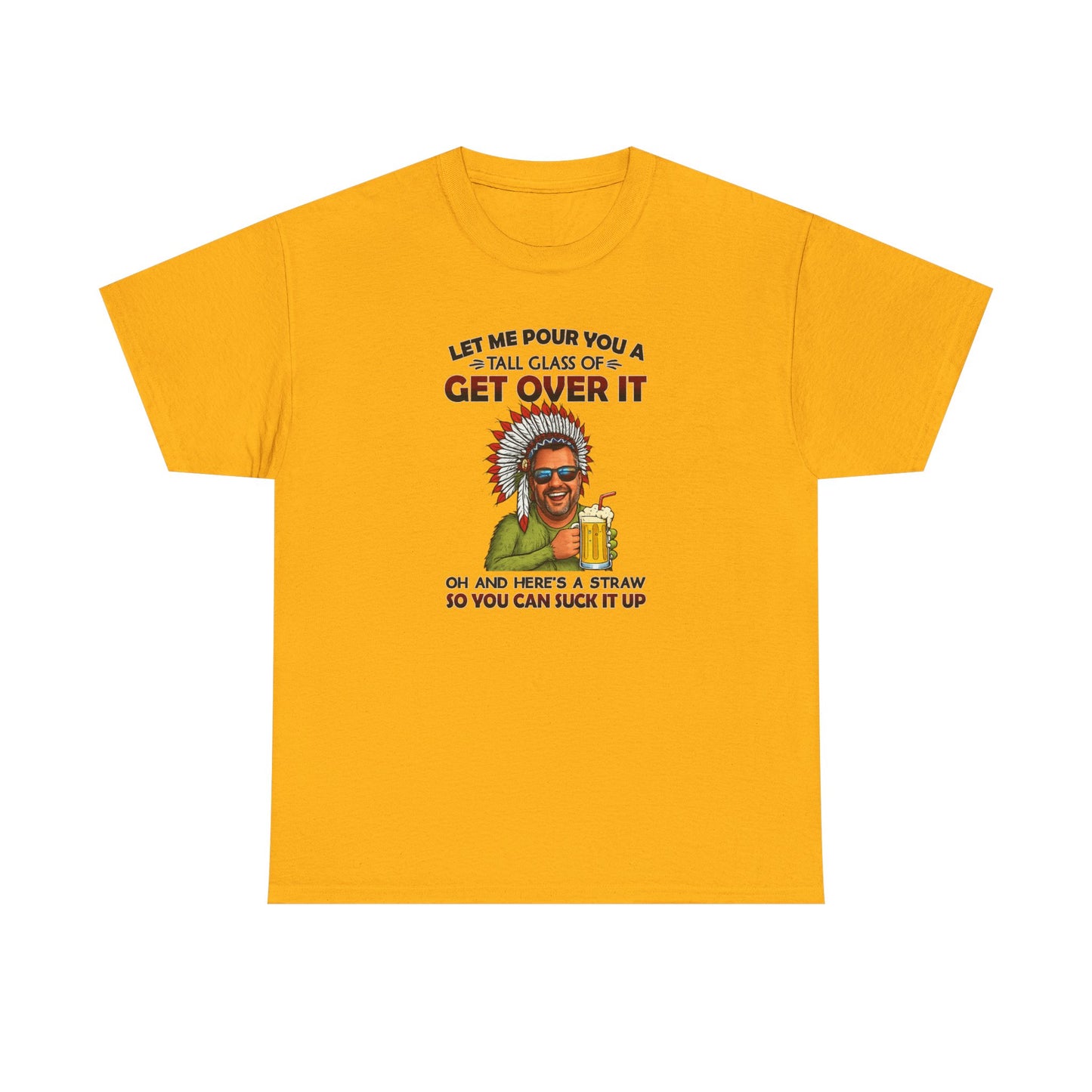Get Over It Tee – Retro Native Chief Graphic Shirt with 'Let Me Pour You a Tall Glass of Get Over It' Slogan