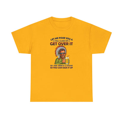 Get Over It Tee – Retro Native Chief Graphic Shirt with 'Let Me Pour You a Tall Glass of Get Over It' Slogan