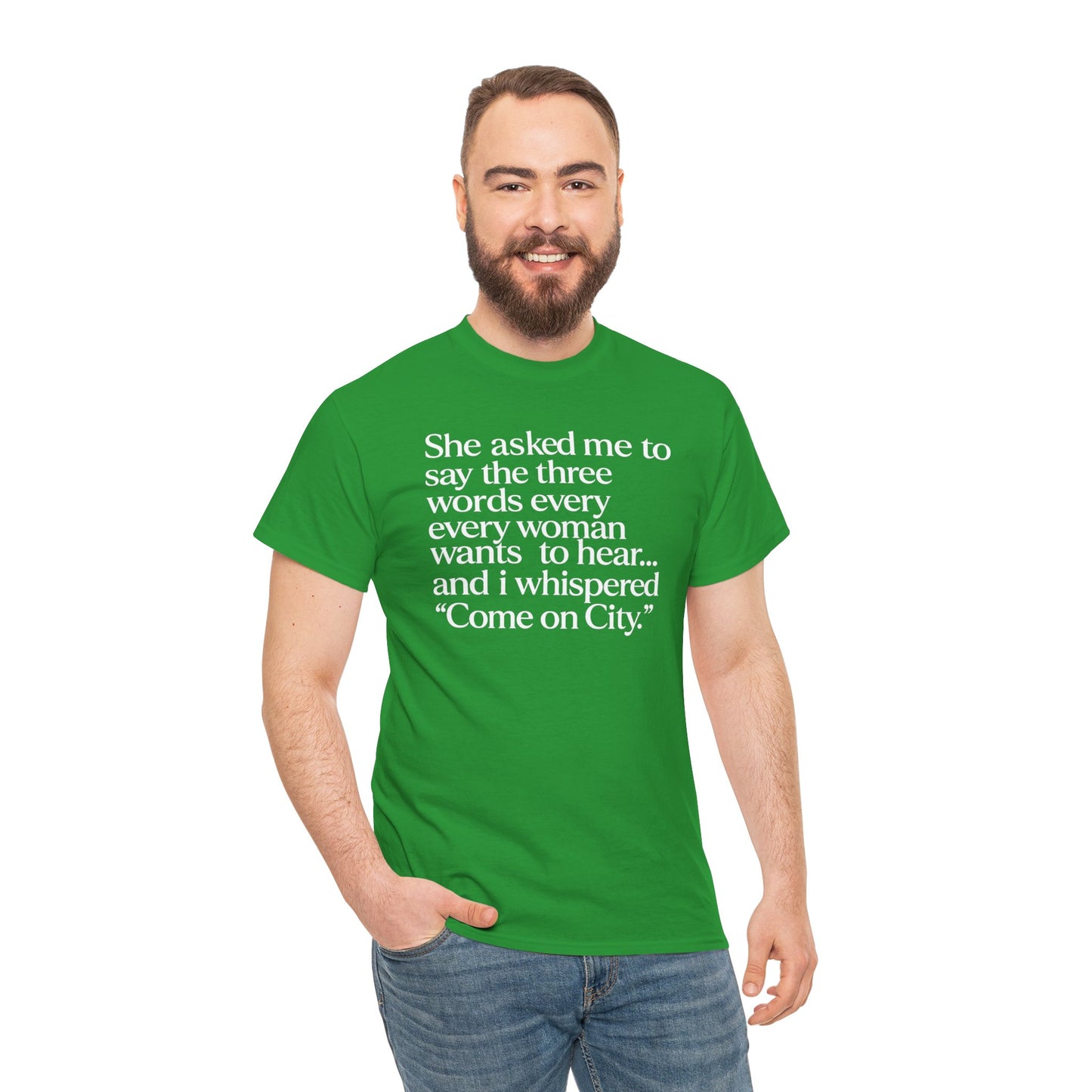 Graphic Tee — "She asked me to say the three words... Come on City."