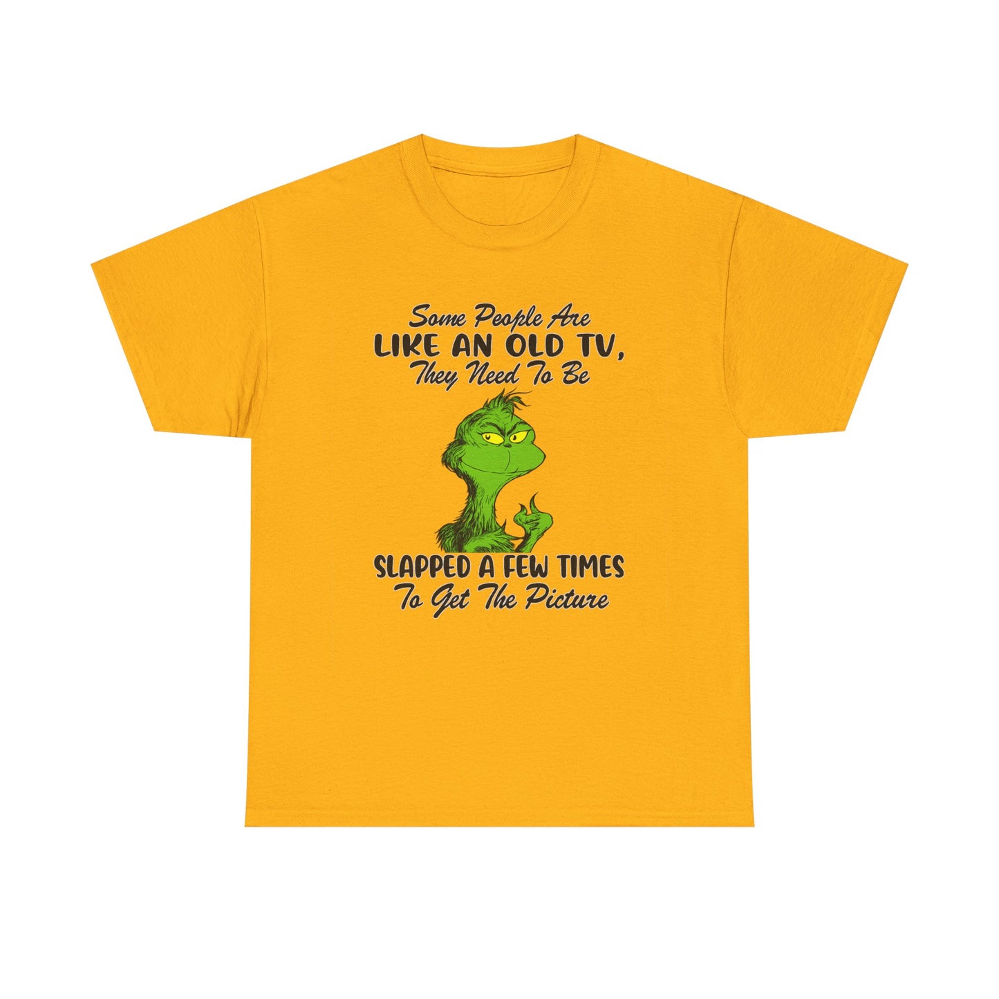 Funny Grinch Tee — “Some People Are Like An Old TV, They Need To Be Slapped A Few Times”