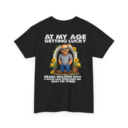 Funny Senior Tee — “At My Age Getting Lucky Means Walking Into a Room and Remembering Why I’m There”