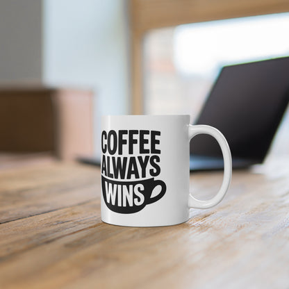 Coffee Always Wins Mug — 11oz & 15oz Ceramic Coffee Cup