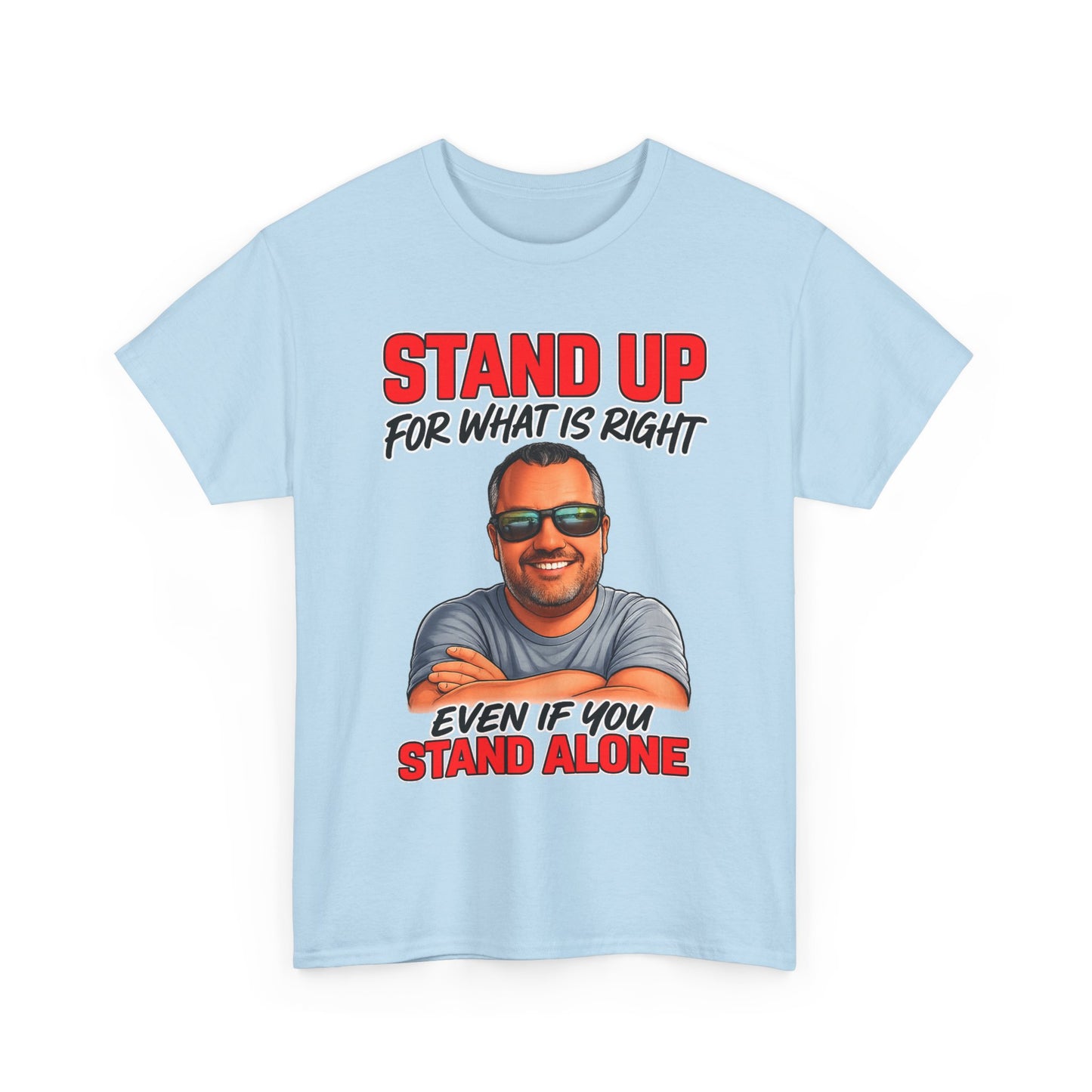 Stand Up For What Is Right T-Shirt — "Stand Up Even If You Stand Alone" Motivational Tee