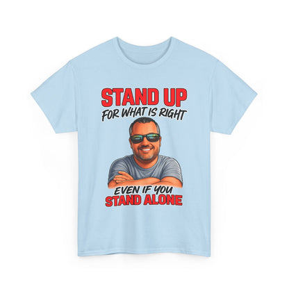 Stand Up For What Is Right T-Shirt — "Stand Up Even If You Stand Alone" Motivational Tee
