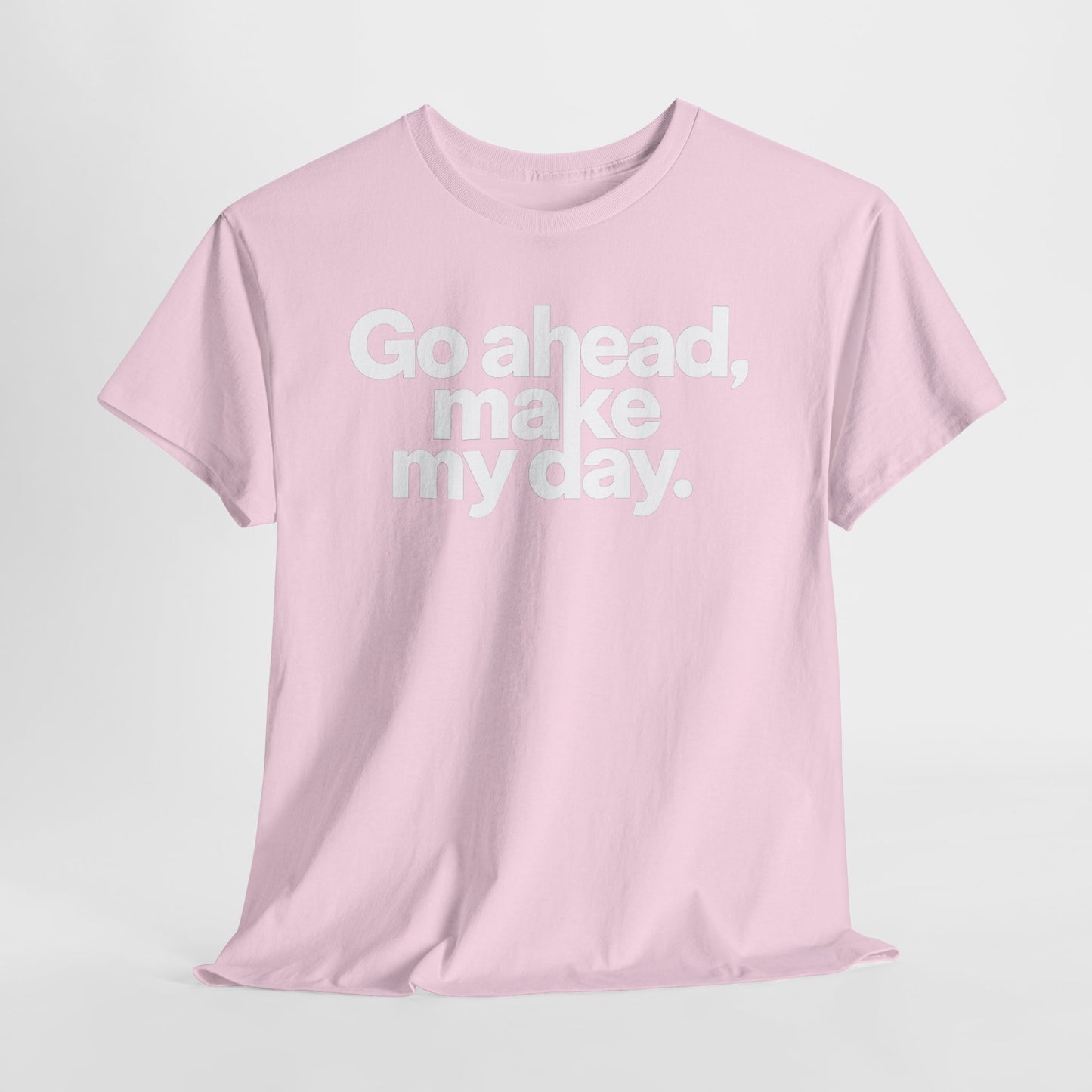 Go Ahead, Make My Day Tee — Bold White Text Graphic T-Shirt