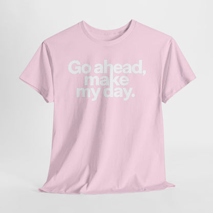 Go Ahead, Make My Day Tee — Bold White Text Graphic T-Shirt