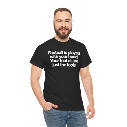 Football Is Played With Your Head Tee — Motivational Soccer Quote T-Shirt