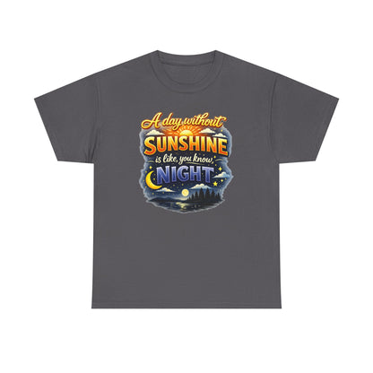 Sunshine & Night Quote Tee — "A Day Without Sunshine Is Like, You Know, Night" Graphic T-Shirt