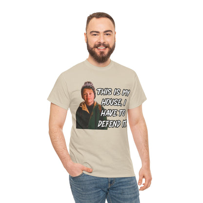 T-Shirt — "This Is My House, I Have To Defend It." Quote Tee