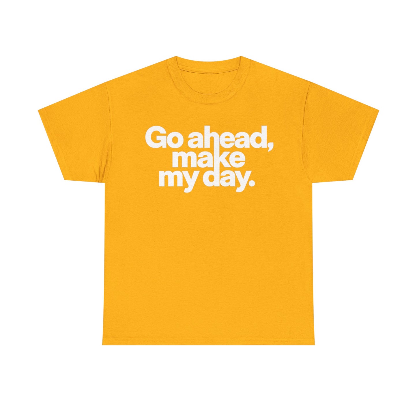 Go Ahead, Make My Day Tee — Bold White Text Graphic T-Shirt