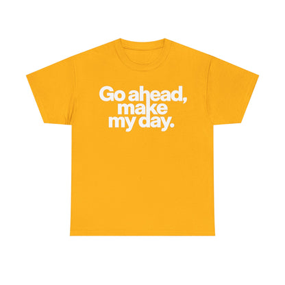 Go Ahead, Make My Day Tee — Bold White Text Graphic T-Shirt