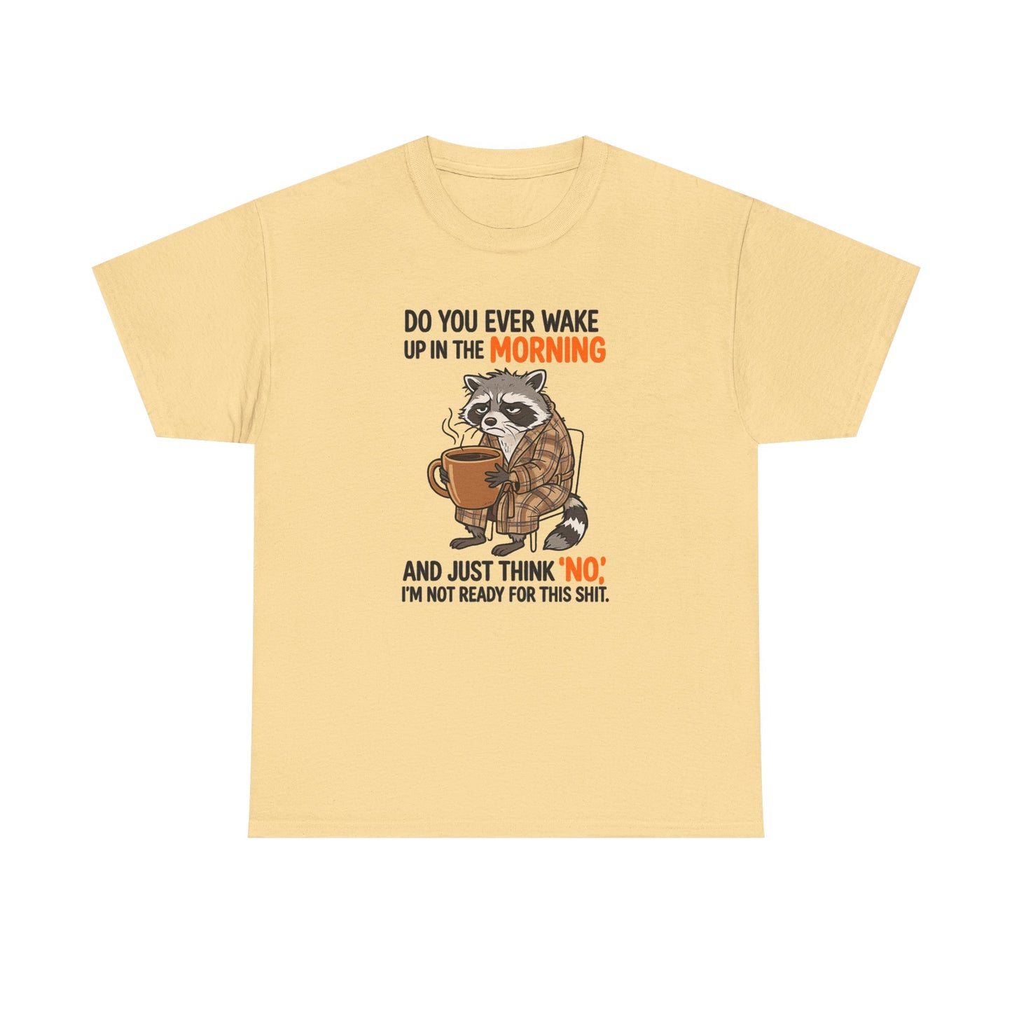 Funny Morning Raccoon T-Shirt — “Do You Ever Wake Up in the Morning and Just Think No” Coffee Tee