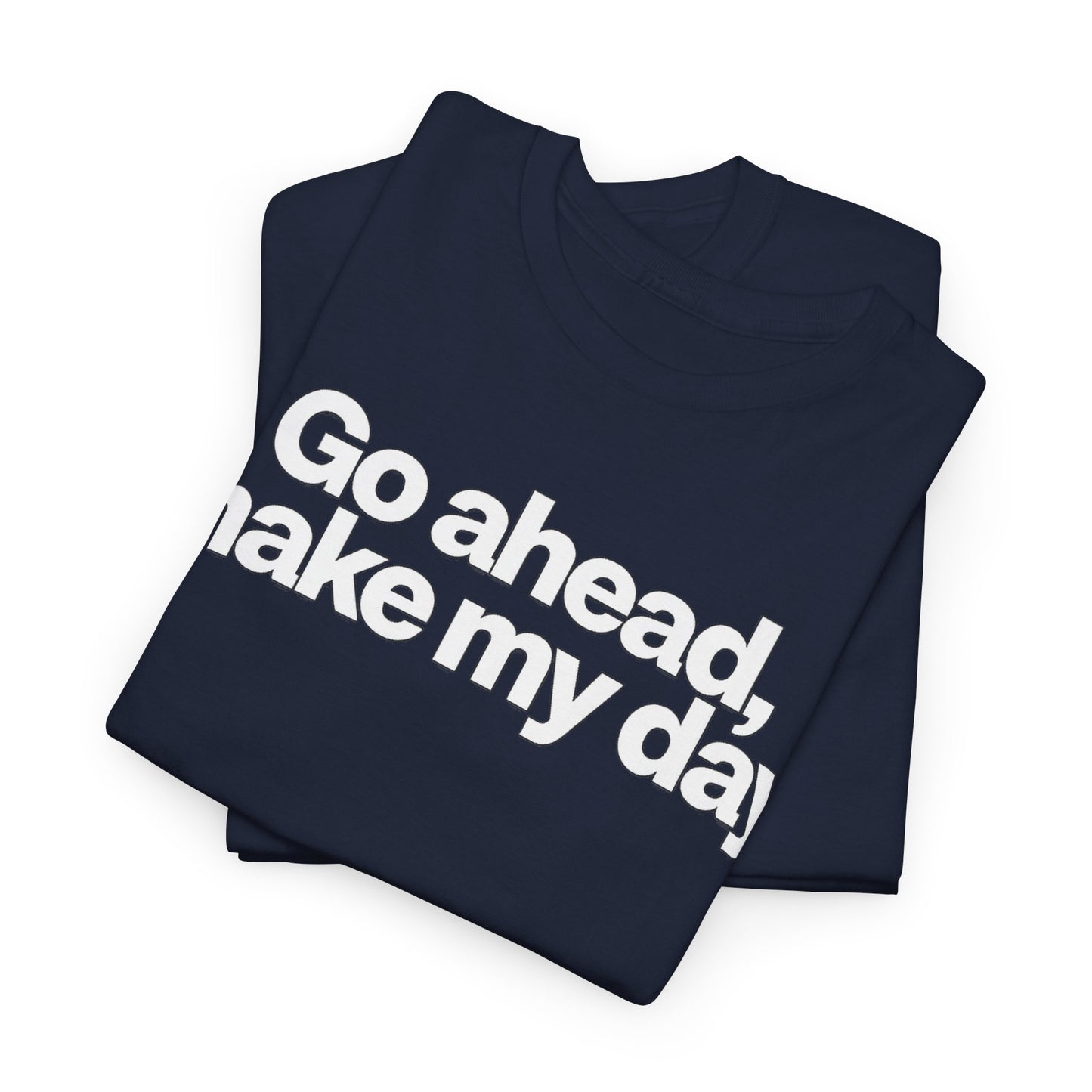 Go Ahead, Make My Day Tee - Bold Statement Graphic T-Shirt
