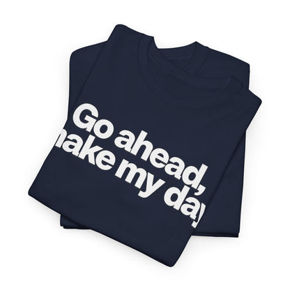 Go Ahead, Make My Day Tee - Bold Statement Graphic T-Shirt