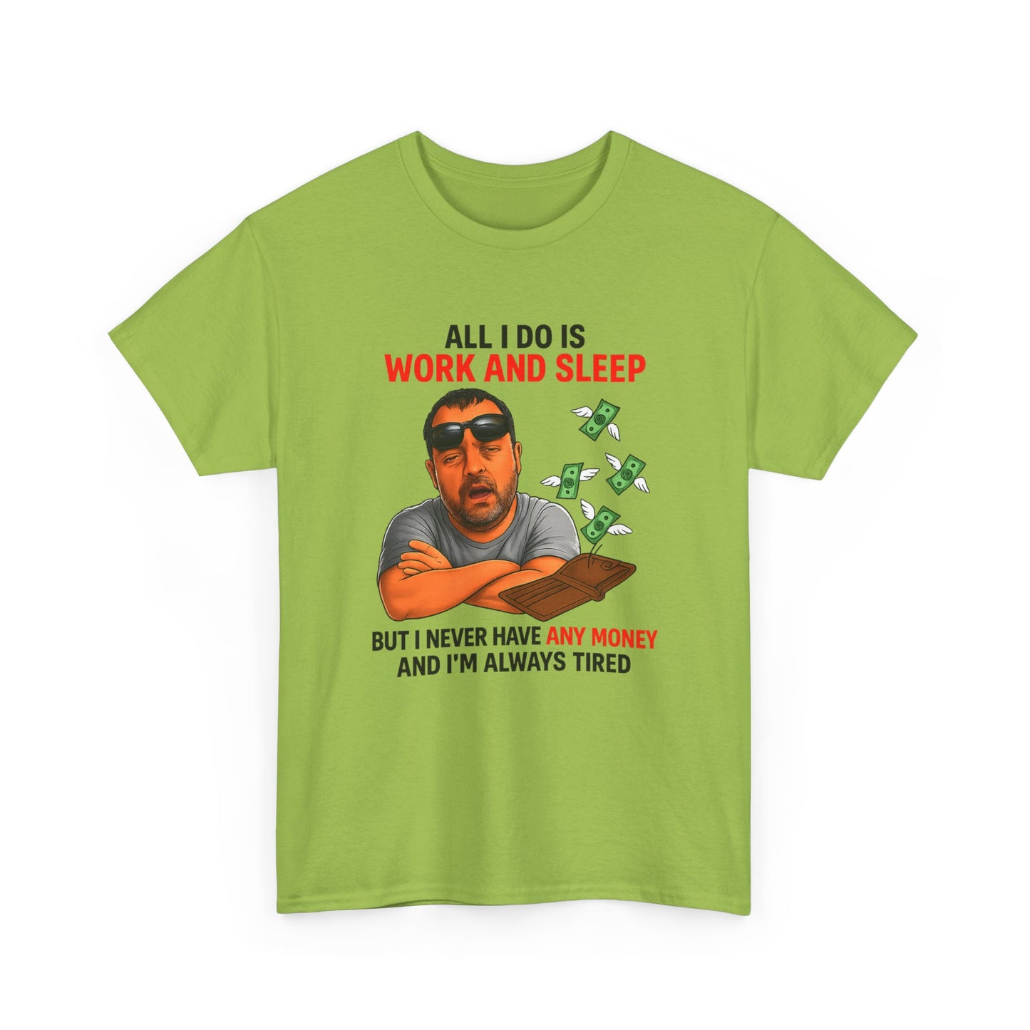Graphic Tee — "All I Do Is Work and Sleep" Funny Money & Tired Humor Shirt