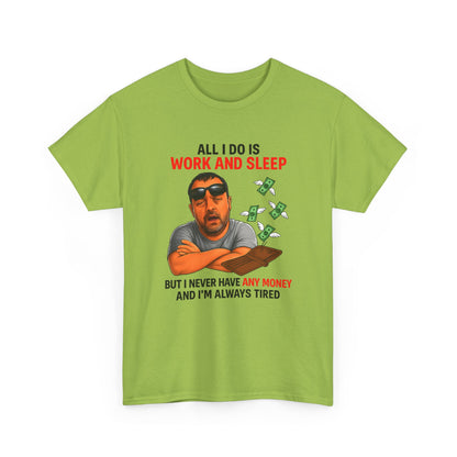 Graphic Tee — "All I Do Is Work and Sleep" Funny Money & Tired Humor Shirt