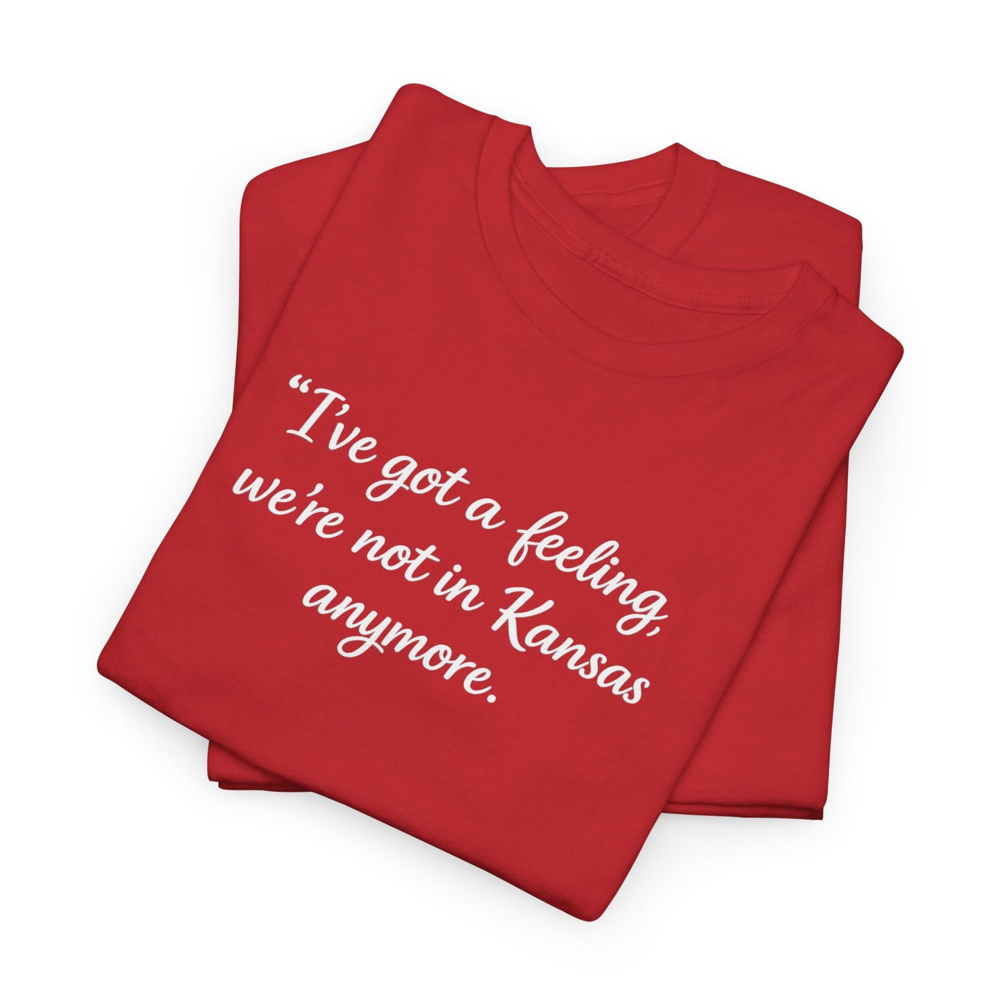 "I’ve got a feeling, we’re not in Kansas anymore" Graphic Tee — Wizard of Oz Quote T-Shirt