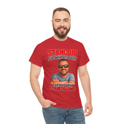 Stand Up For What Is Right T-Shirt — "Stand Up Even If You Stand Alone" Motivational Tee