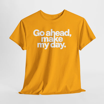 Go Ahead, Make My Day Tee — Bold White Text Graphic T-Shirt