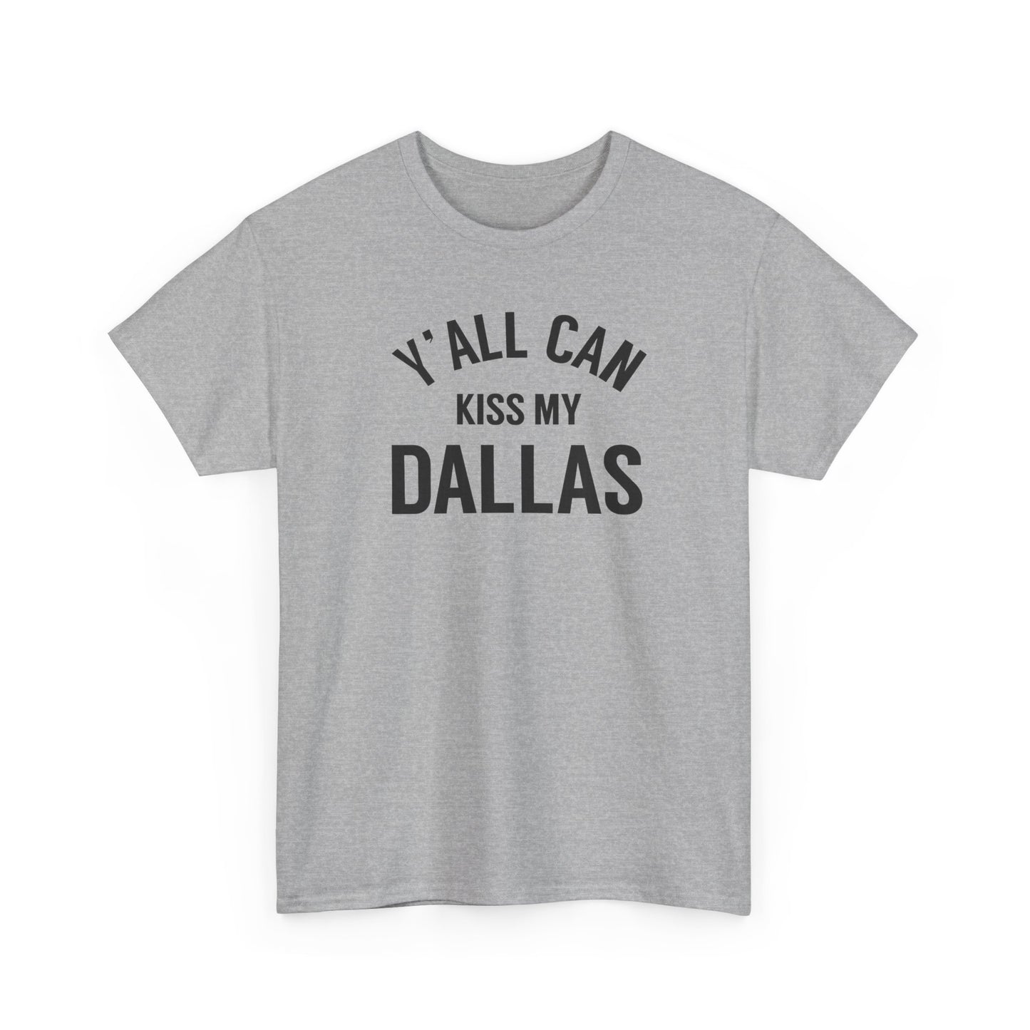 Y'all Can Kiss My Dallas Tee - Funny Texas Pride T-Shirt