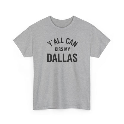 Y'all Can Kiss My Dallas Tee - Funny Texas Pride T-Shirt