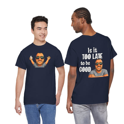 Is It Too Late To Be Good? Tee — Funny Graphic T‑Shirt with Smiling Character