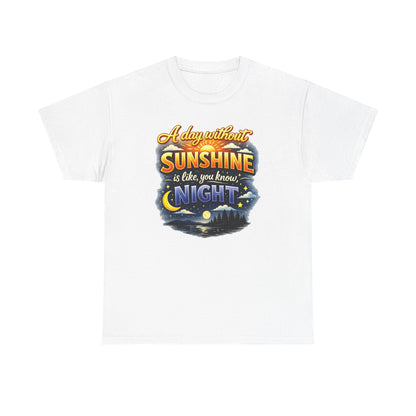 Sunshine & Night Quote Tee — "A Day Without Sunshine Is Like, You Know, Night" Graphic T-Shirt