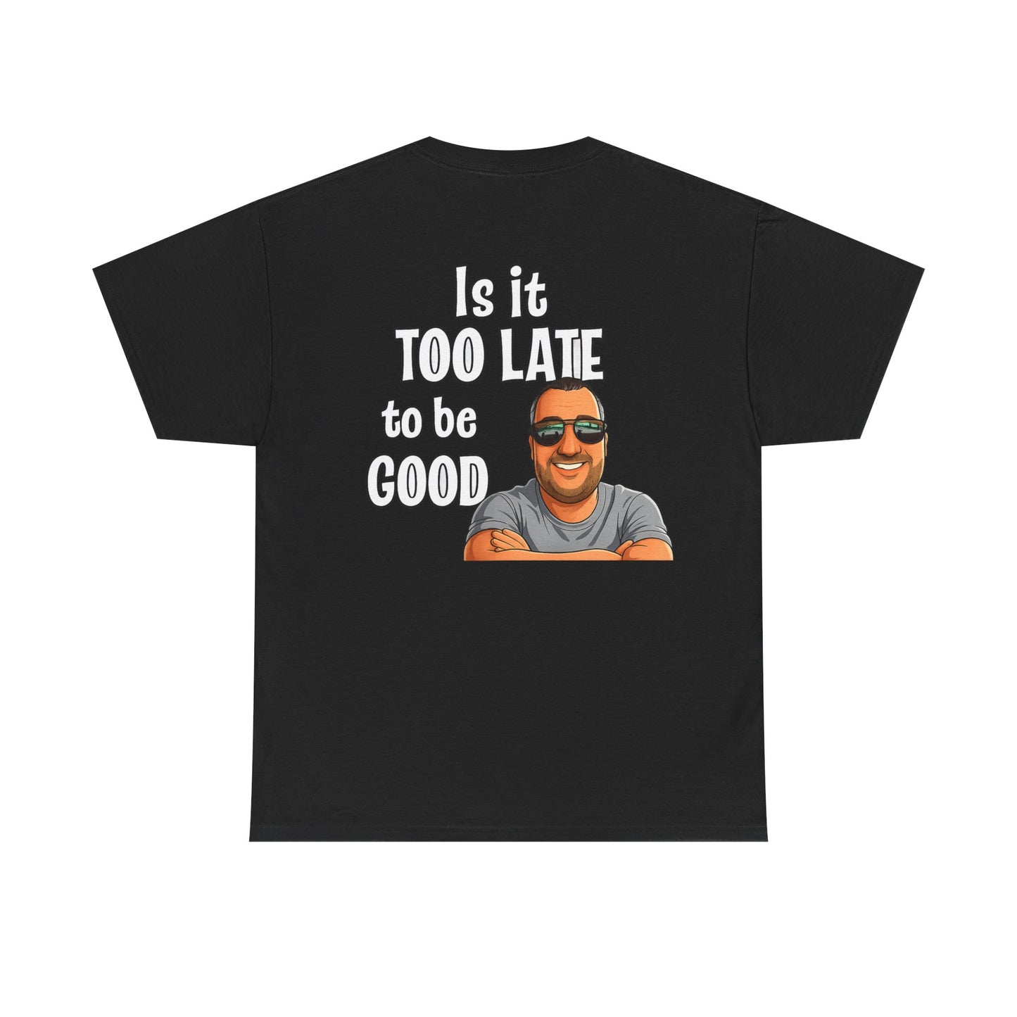 Is It Too Late To Be Good? Tee — Funny Graphic T‑Shirt with Smiling Character