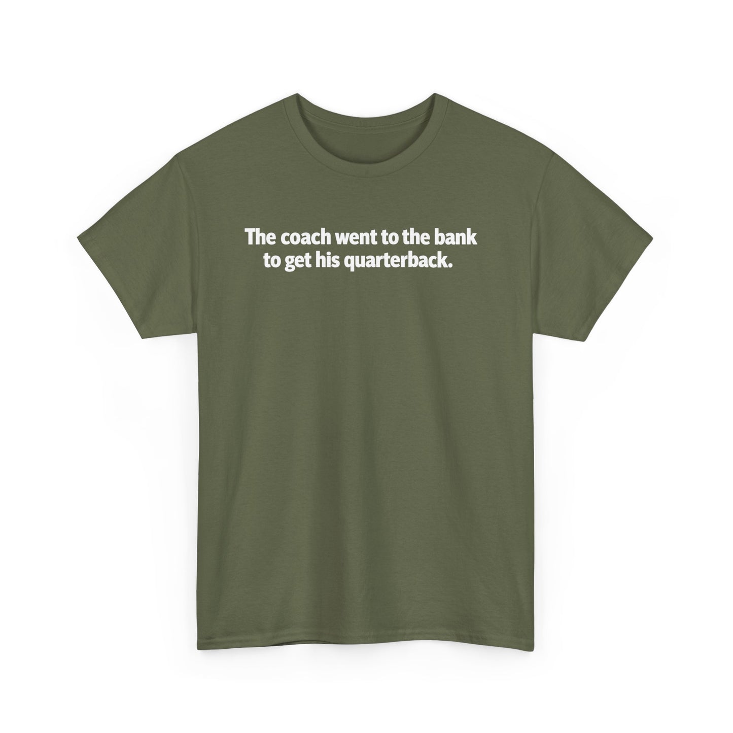 Tee — "The coach went to the bank to get his quarterback." Funny Football Quote Shirt