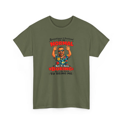 Funny Retro Graphic Tee — "Sometimes I Pretend To Be Normal But It Was Boring So I Went Back To Being Me"