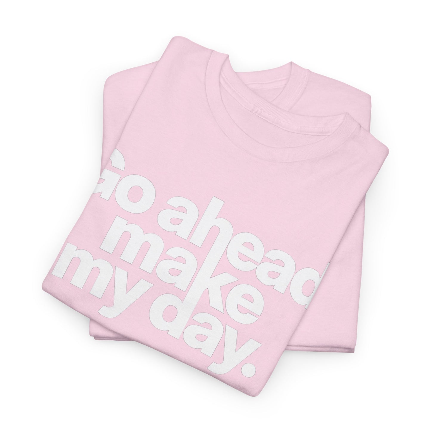 Go Ahead, Make My Day Tee — Bold White Text Graphic T-Shirt