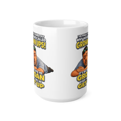 Grown Ups Coffee Mug — Funny "We Groan Every Time We Get Up" Ceramic Cup (11oz/15oz)