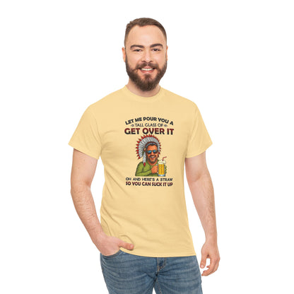 Get Over It Tee – Retro Native Chief Graphic Shirt with 'Let Me Pour You a Tall Glass of Get Over It' Slogan