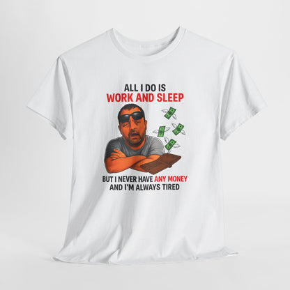 Graphic Tee — "All I Do Is Work and Sleep" Funny Money & Tired Humor Shirt