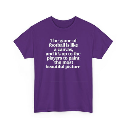 Football Quote Graphic Tee — "The game of football is like a canvas"