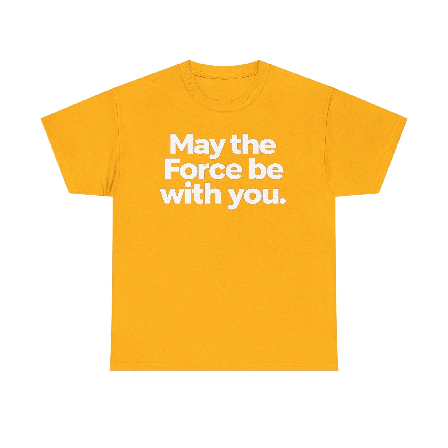 May the Force Be With You T‑Shirt