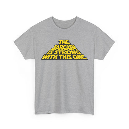 Sarcasm Strong Tee — "The Sarcasm Is Strong With This One" Graphic T-Shirt