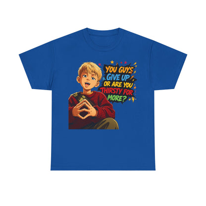Home Alone Inspired Graphic Tee — 'You Guys Give Up or Are You Thirsty for More?' Nostalgic Comic Boy T-Shirt