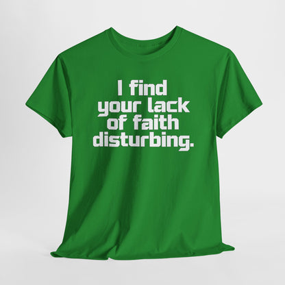 I Find Your Lack of Faith Disturbing T-Shirt