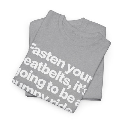 Fasten Your Seatbelts Tee — 'Fasten your seatbelts, it's going to be a bumpy ride.' Graphic T‑Shirt