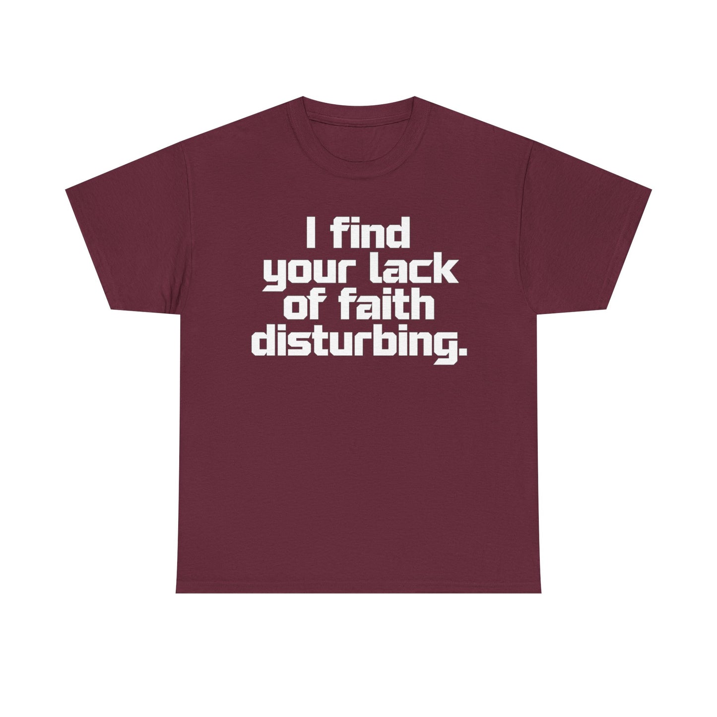 I Find Your Lack of Faith Disturbing T-Shirt
