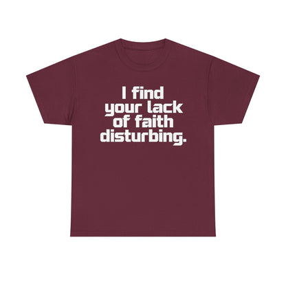 I Find Your Lack of Faith Disturbing T-Shirt